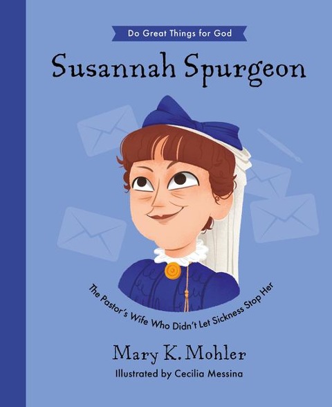 Susannah Spurgeon: The Pastors Wife Who Didnt Let Sickness Stop Her