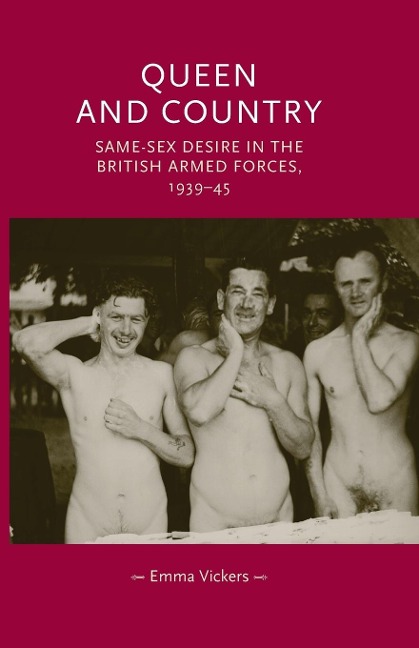 Queen and Country Same-Sex Desire in the British Armed Forces, 1939-45