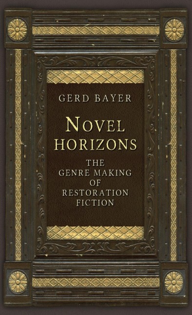 Novel horizons: The genre making of Restoration fiction