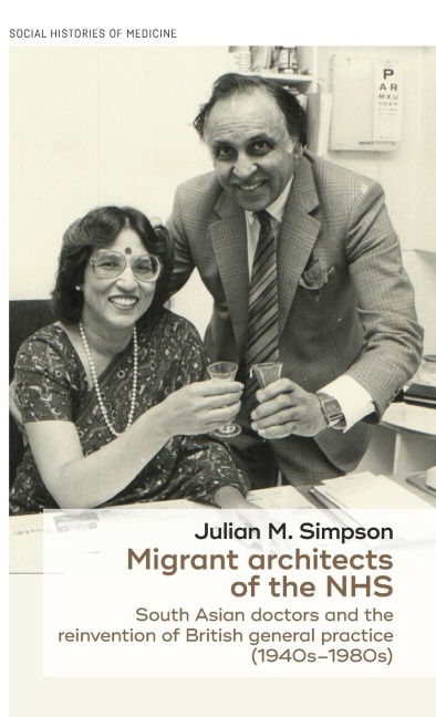 Migrant architects of the NHS: South Asian doctors and the reinvention of British general practice (1940s-1980s)