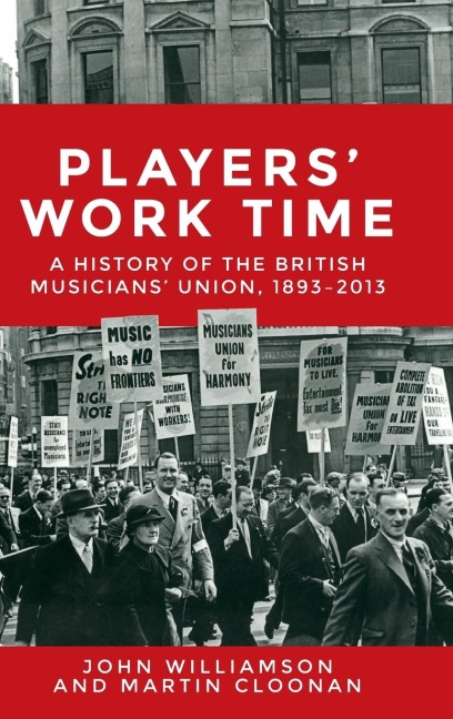 Players work time: A history of the British Musicians Union, 1893-2013