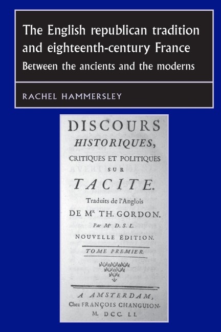 The English Republican tradition and eighteenth-century France: Between the ancients and the moderns