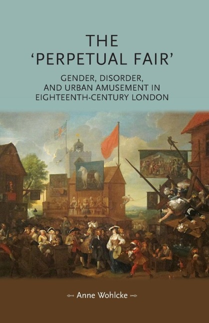 The perpetual fair: Gender, disorder, and urban amusement in eighteenth-century London