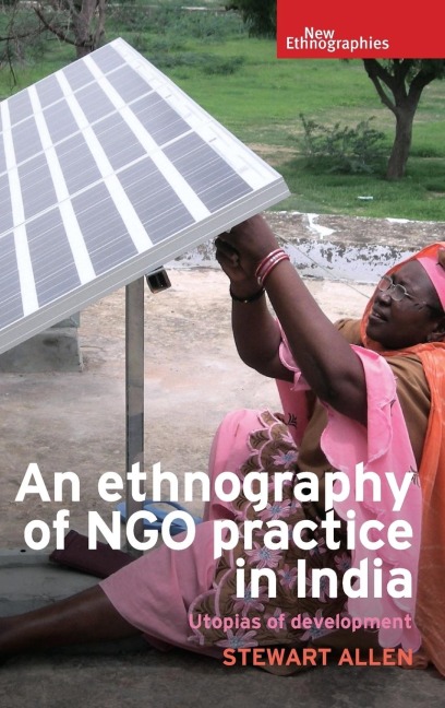 An ethnography of NGO practice in India: Utopias of development