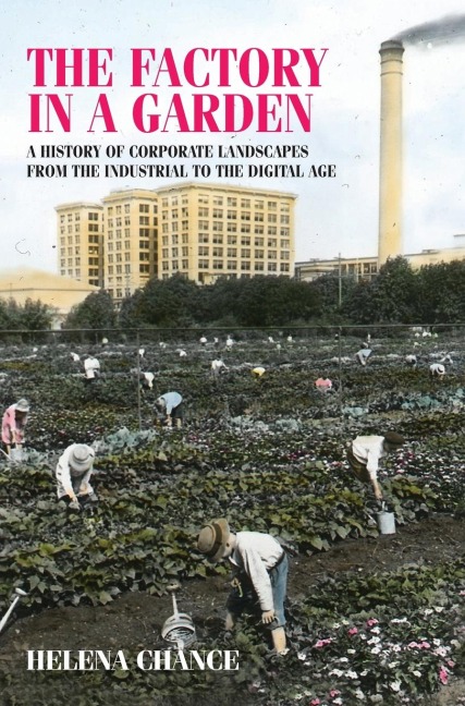 The factory in a garden: A history of corporate landscapes from the industrial to the digital age
