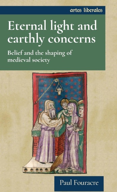 Eternal light and earthly concerns: Belief and the shaping of medieval society