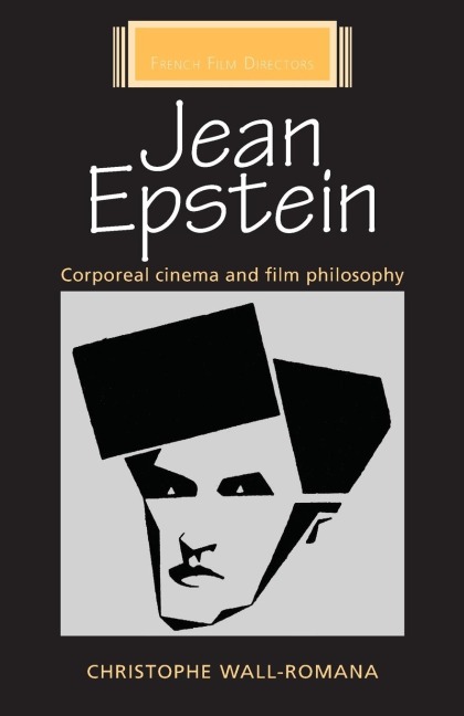 Jean Epstein: Corporeal cinema and film philosophy