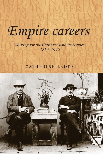 Empire careers: Working for the Chinese Customs Service, 1854-1949