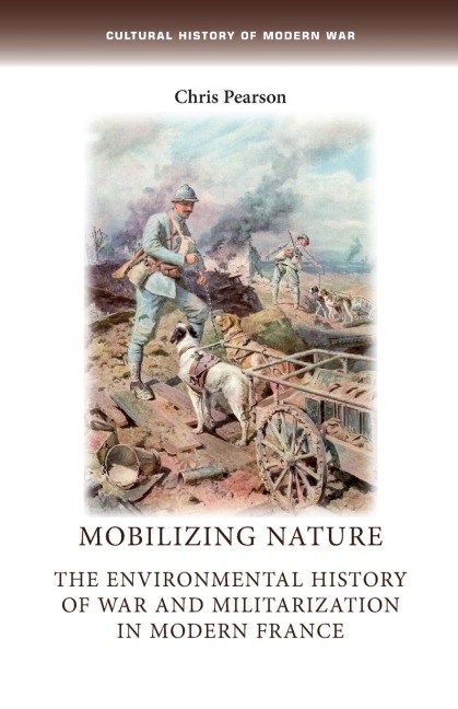 Mobilizing nature: The environmental history of war and militarization in modern France
