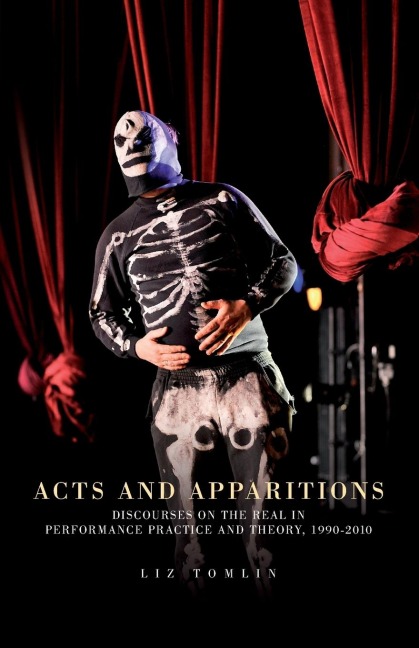 Acts and apparitions: Discourses on the real in performance practice and theory, 1990-2010