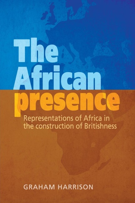 The African presence: Representations of Africa in the construction of Britishness