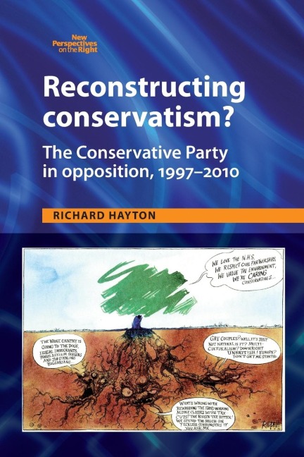 Reconstructing Conservatism?: The Conservative party in opposition, 1997-2010