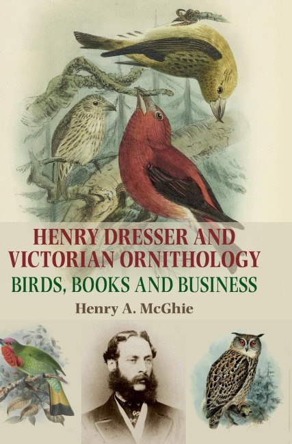 Henry Dresser and Victorian ornithology: Birds, books and business