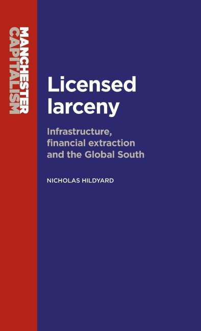 Licensed larceny: Infrastructure, financial extraction and the global South