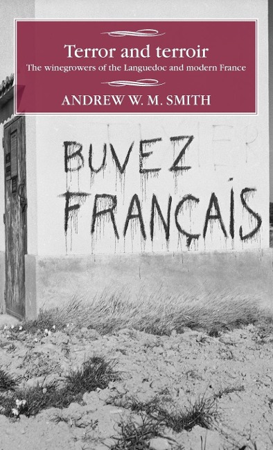 Terror and terroir: The winegrowers of the Languedoc and modern France