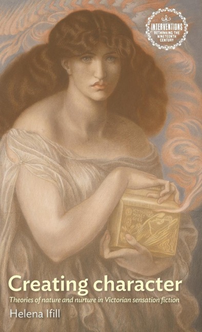 Creating character: Theories of nature and nurture in Victorian sensation fiction