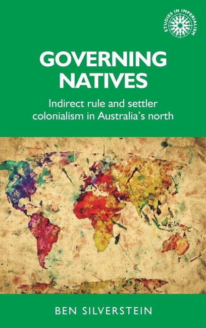 Governing natives: Indirect rule and settler colonialism in Australias north
