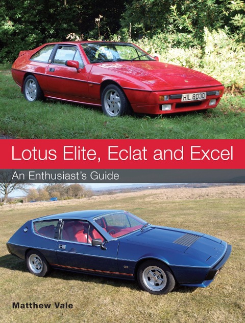 Lotus Elite, Eclat and Excel: An Enthusiasts Guide