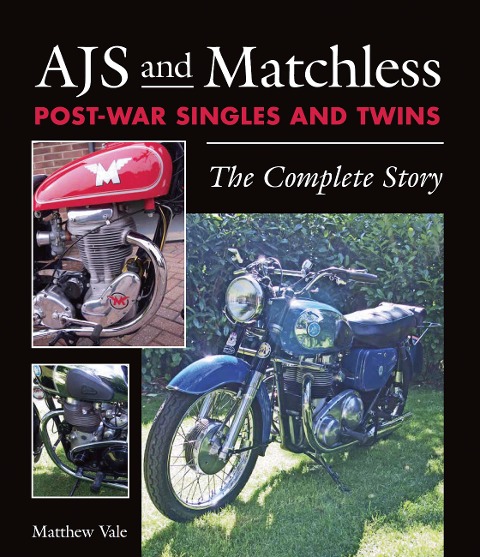 Ajs and Matchless Post-War Singles and Twins: The Complete Story
