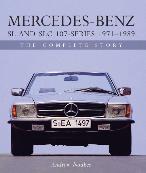 Mercedes-Benz SL and SLC 107 Series 1971-1989: The Complete Story