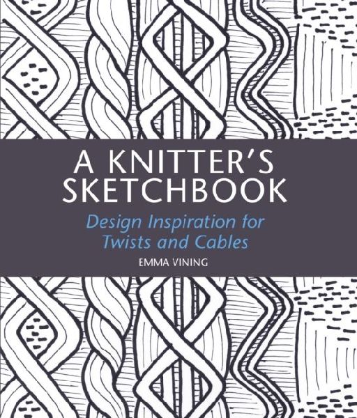 A Knitters Sketchbook: Design Inspiration for Twists and Cables