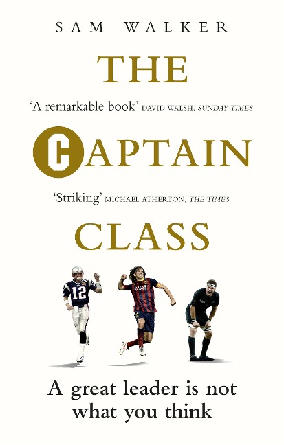 The Captain Class: The Hidden Force that create the World's Greatest Teams