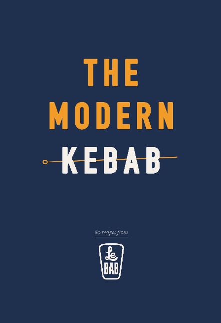 The Modern Kebab: 60 delicious recipes for flavour-packed, gourmet kebabs