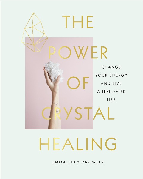 The Power of Crystal Healing: A Beginners Guide to Getting Started With Crystals