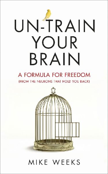 Un-train Your Brain: A formula for freedom (from the neurons that hold you back)