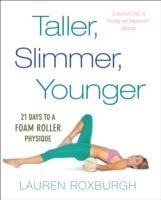 Taller, Slimmer, Younger: 21 Days to a Foam Roller Physique