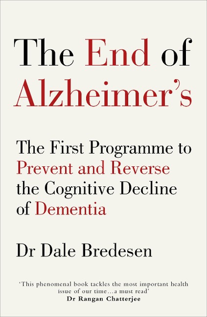 The End of Alzheimers: The First Programme to Prevent and Reverse the Cognitive Decline of Dementia