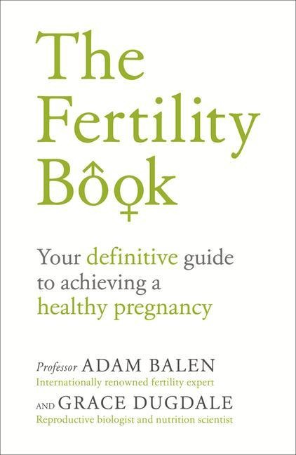 The Fertility Book: Your definitive guide to achieving a healthy pregnancy