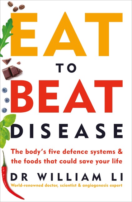 Eat to Beat Disease: The Bodys Five Defence Systems and the Foods that Could Save Your Life