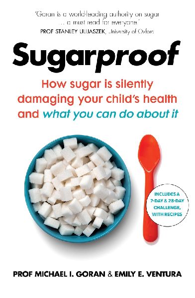 Sugarproof: How sugar is silently damaging your childs health and what you can do about it