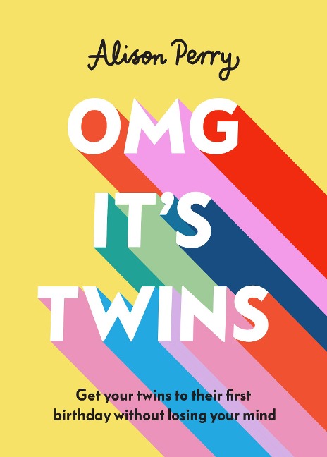 OMG Its Twins!: Get Your Twins to Their First Birthday Without Losing Your Mind