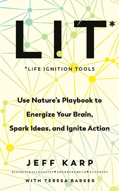 LIT: Use natures playbook to energize your brain, spark ideas, and ignite action