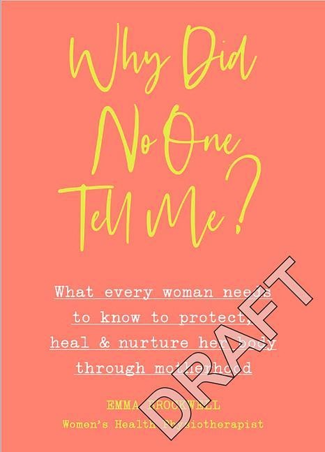 Why Did No One Tell Me?: How to Protect Heal and Nurture Your Body Through Motherhood