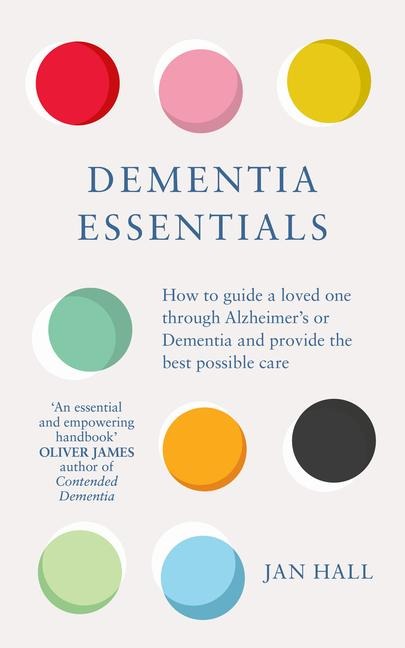 Dementia Essentials: How to Guide a Loved One Through Alzheimers or Dementia and Provide the Best Care