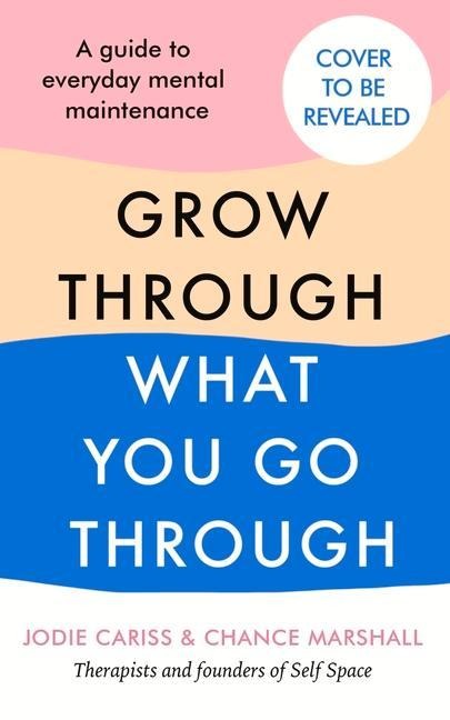 How to Grow Through What You Go Through: Mental maintenance for modern lives