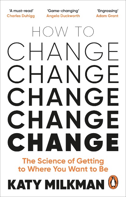 How to Change: The Science of Getting from Where You Are to Where You Want to Be