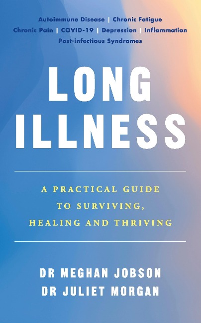 Long Illness: A Practical Guide to Surviving, Healing and Thriving