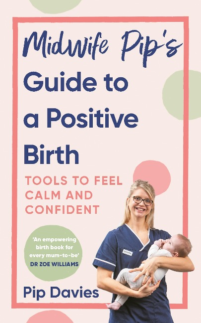 Midwife Pips Guide to a Positive Birth: Tools to Feel Calm and Confident