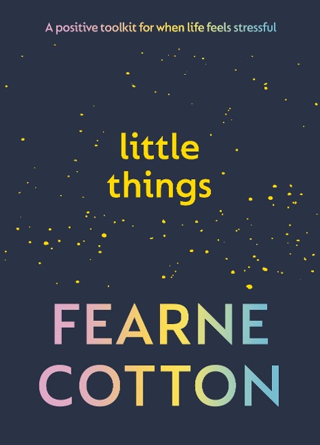 Little Things: Your positive toolkit for when life feels stressful