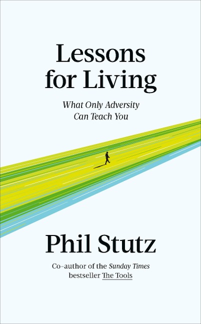 Lessons for Living: What Only Adversity Can Teach You
