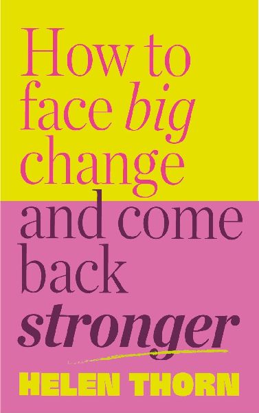 How to Face Big Change: and Come Back Stronger