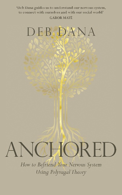 Anchored: How to Befriend Your Nervous System Using Polyvagal Theory