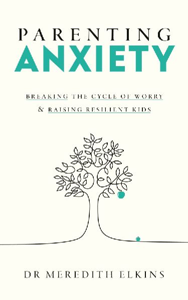 Parenting Anxiety: Breaking the Cycle of Worry and Raising Resilient Kids