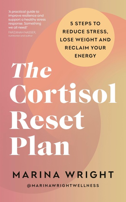 The Cortisol Reset Plan: Five steps to reduce stress, lose weight and reclaim your energy