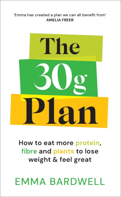 The 30g Plan: How to eat more protein, plants and fibre to lose weight and feel great