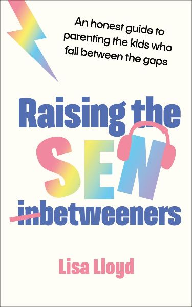 Raising the SEN-Betweeners: An honest guide to parenting the kids who fall between the gaps